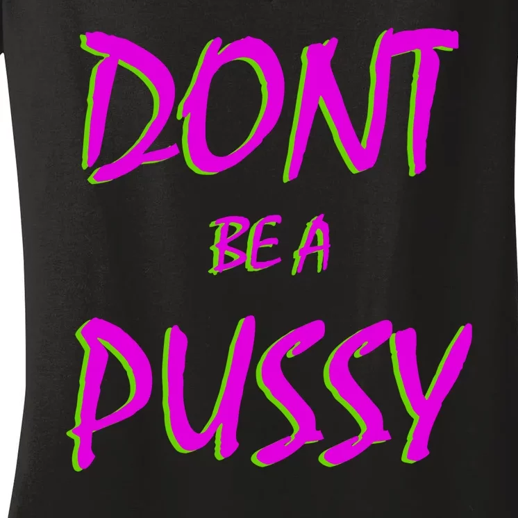 Don't Be A Pussy Women's V-Neck T-Shirt