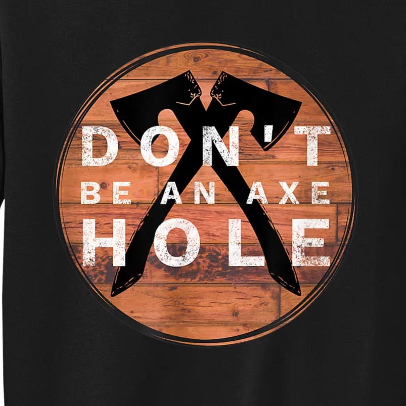 Don't Be An Axe Hole Hatchet Throwing Graphic Sweatshirt