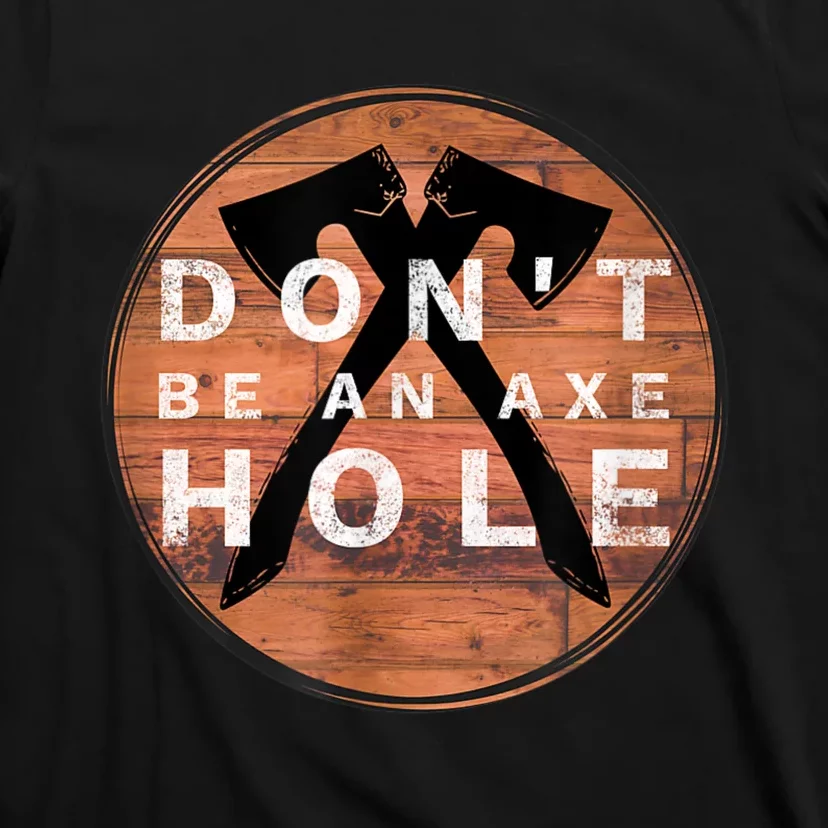 Don't Be An Axe Hole Hatchet Throwing Graphic T-Shirt