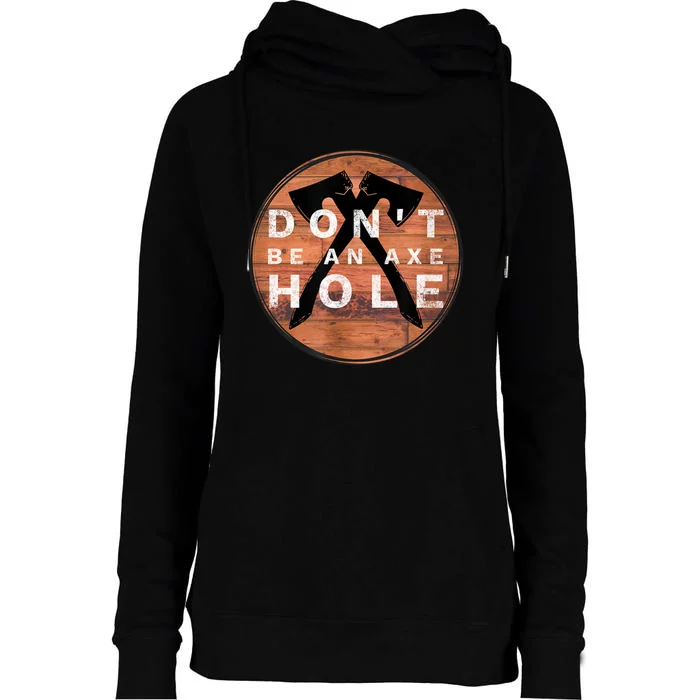 Don't Be An Axe Hole Hatchet Throwing Graphic Womens Funnel Neck Pullover Hood