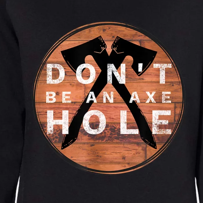 Don't Be An Axe Hole Hatchet Throwing Graphic Womens California Wash Sweatshirt