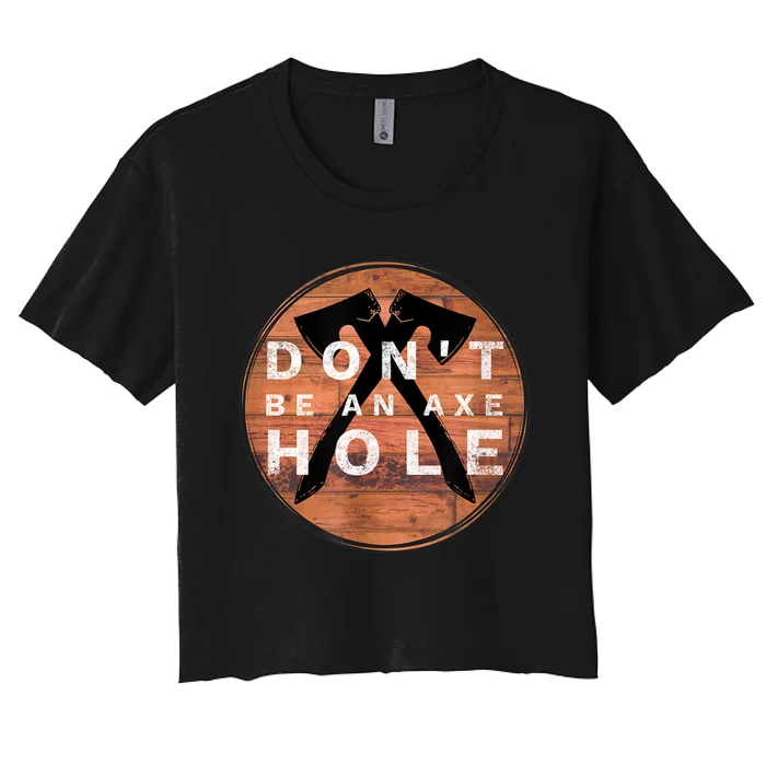 Don't Be An Axe Hole Hatchet Throwing Graphic Women's Crop Top Tee