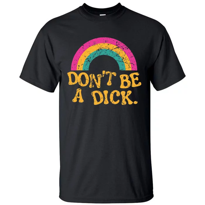 Dont Be A Dick Vintage Distressed Rainbow Funny Tall T-Shirt