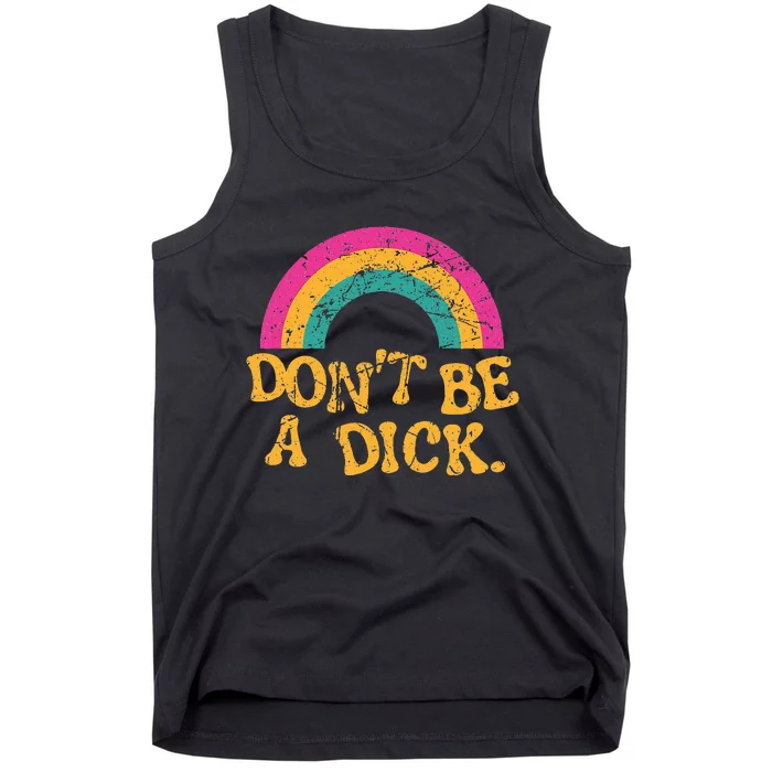 Dont Be A Dick Vintage Distressed Rainbow Funny Tank Top