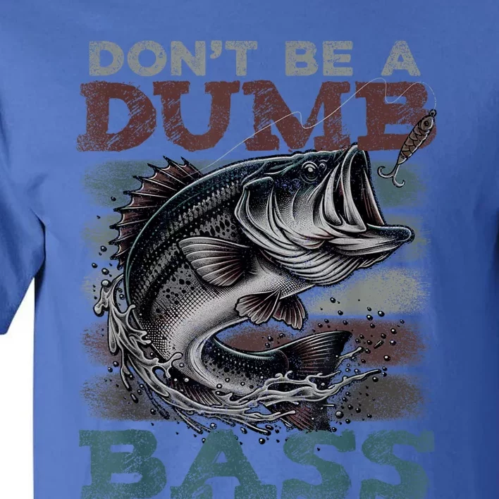 Dont Be A Dumb Bass Funny Bass Fishing Dad Jokes Tall T-Shirt