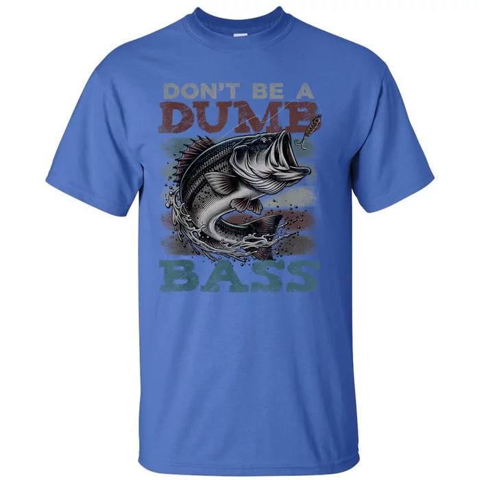 Dont Be A Dumb Bass Funny Bass Fishing Dad Jokes Tall T-Shirt