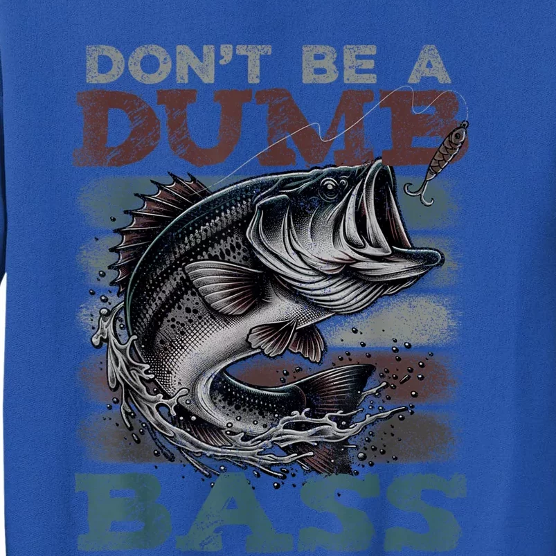 Dont Be A Dumb Bass Funny Bass Fishing Dad Jokes Tall Sweatshirt