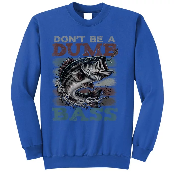 Dont Be A Dumb Bass Funny Bass Fishing Dad Jokes Tall Sweatshirt