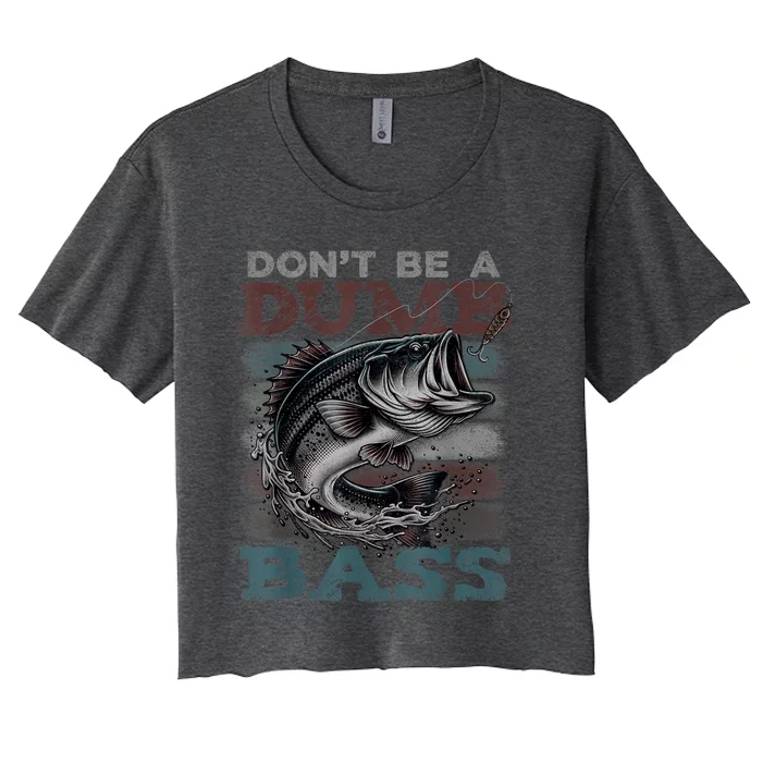 Dont Be A Dumb Bass Funny Bass Fishing Dad Jokes Women's Crop Top Tee