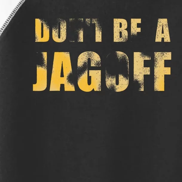 DonT Be A Jagoff Pittsburghese Distressed Toddler Fine Jersey T-Shirt