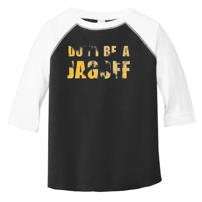 DonT Be A Jagoff Pittsburghese Distressed Toddler Fine Jersey T-Shirt