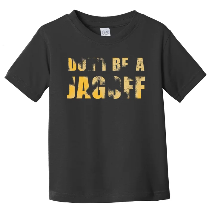 DonT Be A Jagoff Pittsburghese Distressed Toddler T-Shirt