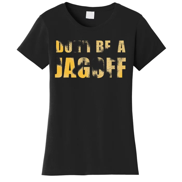 DonT Be A Jagoff Pittsburghese Distressed Women's T-Shirt