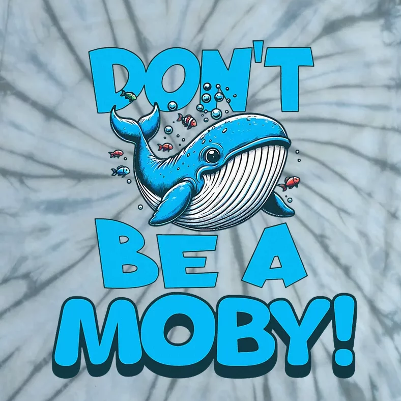 DonT Be A Moby Funny Whale Literary Humor Tie-Dye T-Shirt