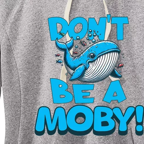 DonT Be A Moby Funny Whale Literary Humor Women's Fleece Hoodie