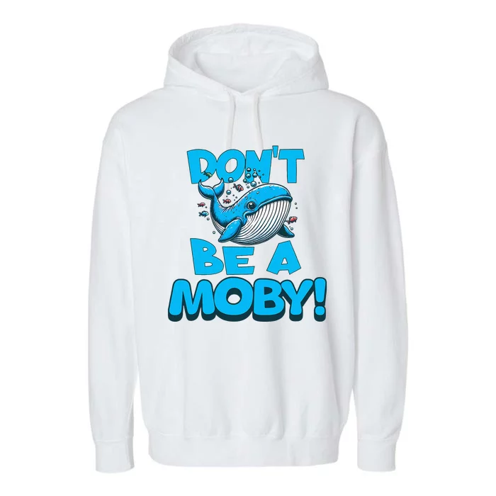 DonT Be A Moby Funny Whale Literary Humor Garment-Dyed Fleece Hoodie