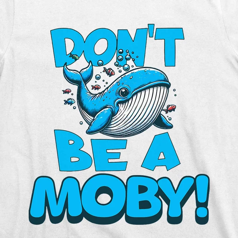 DonT Be A Moby Funny Whale Literary Humor T-Shirt