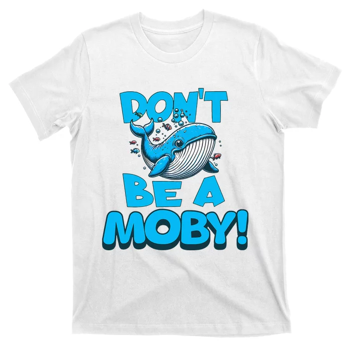 DonT Be A Moby Funny Whale Literary Humor T-Shirt