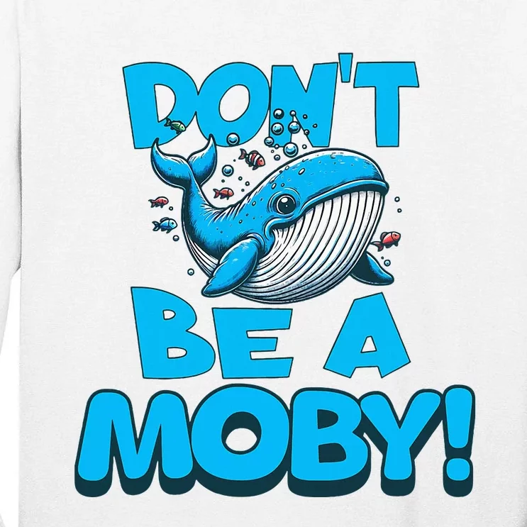 DonT Be A Moby Funny Whale Literary Humor Tall Long Sleeve T-Shirt