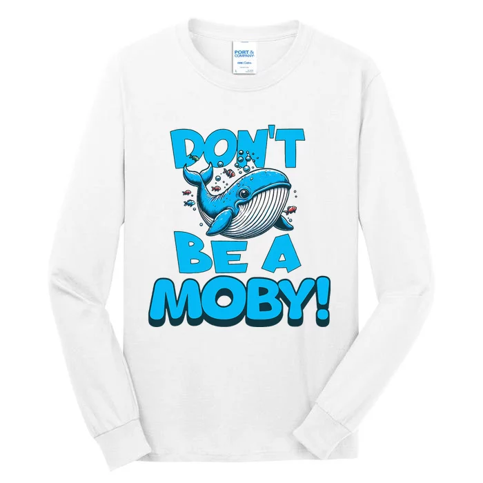 DonT Be A Moby Funny Whale Literary Humor Tall Long Sleeve T-Shirt