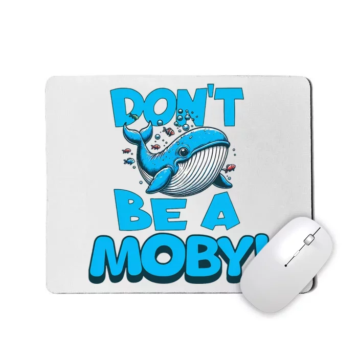 DonT Be A Moby Funny Whale Literary Humor Mousepad