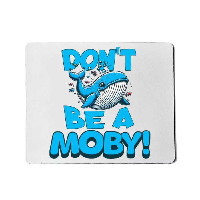 DonT Be A Moby Funny Whale Literary Humor Mousepad