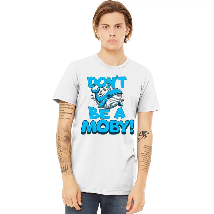 DonT Be A Moby Funny Whale Literary Humor Premium T-Shirt