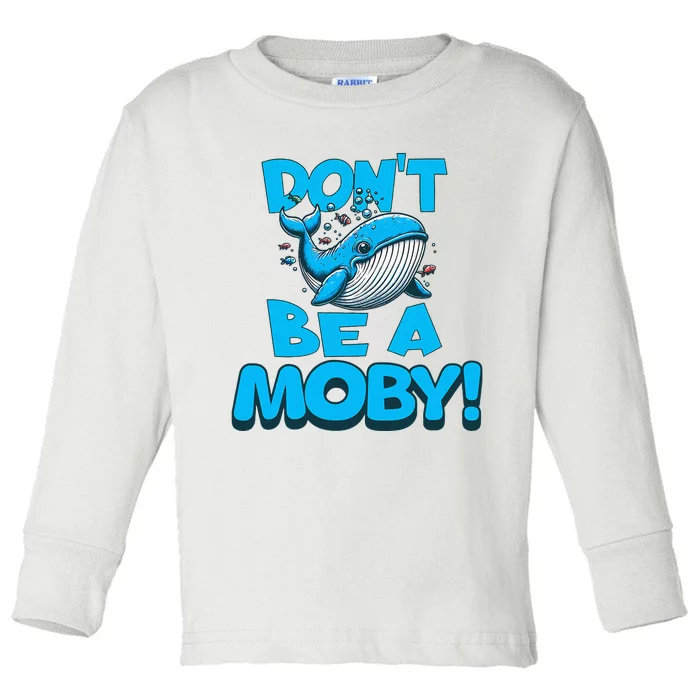 DonT Be A Moby Funny Whale Literary Humor Toddler Long Sleeve Shirt