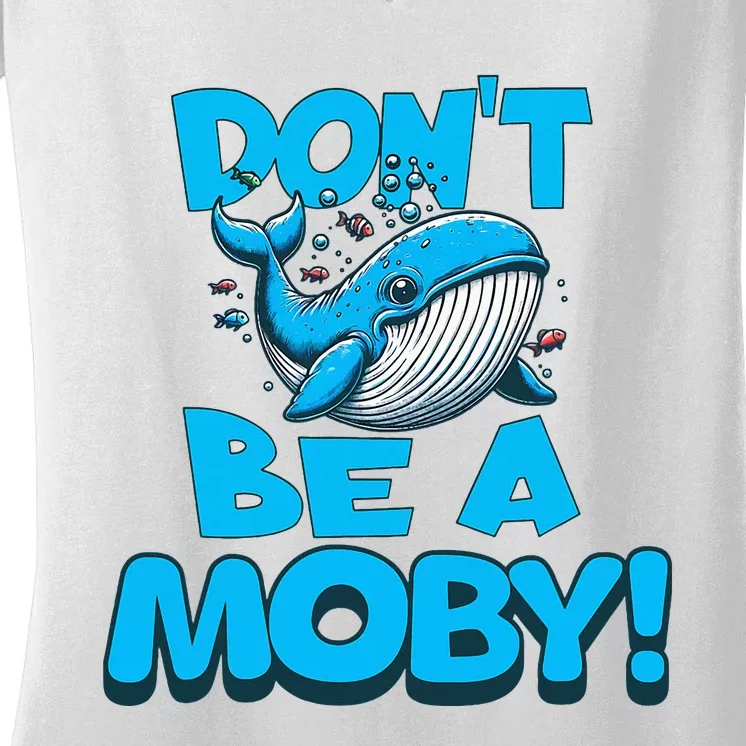 DonT Be A Moby Funny Whale Literary Humor Women's V-Neck T-Shirt