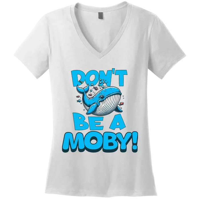 DonT Be A Moby Funny Whale Literary Humor Women's V-Neck T-Shirt