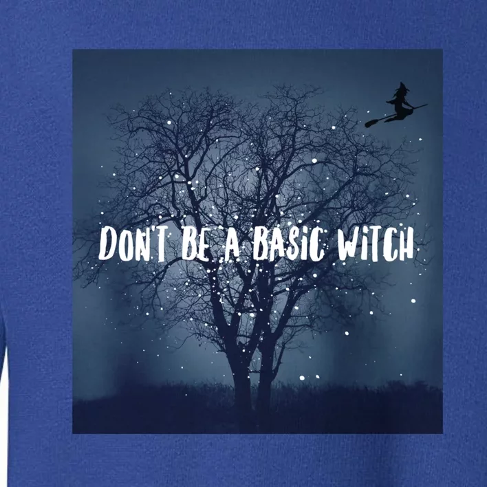 Dont Be A Basic Witch Funny Halloween Design Cool Gift Toddler Sweatshirt