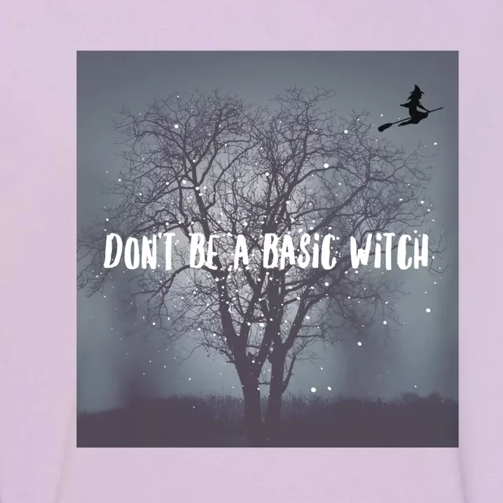 Dont Be A Basic Witch Funny Halloween Design Cool Gift Garment-Dyed Sweatshirt