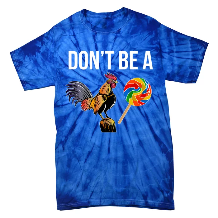 DonT Be A Sucker Cock Funny Rooster Inappropriate Humor Tie-Dye T-Shirt