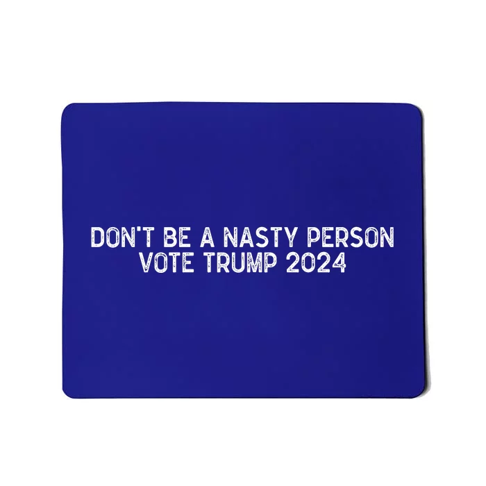 Don’t Be A Nasty Person Vote Trump 2024 USA Flag Mousepad