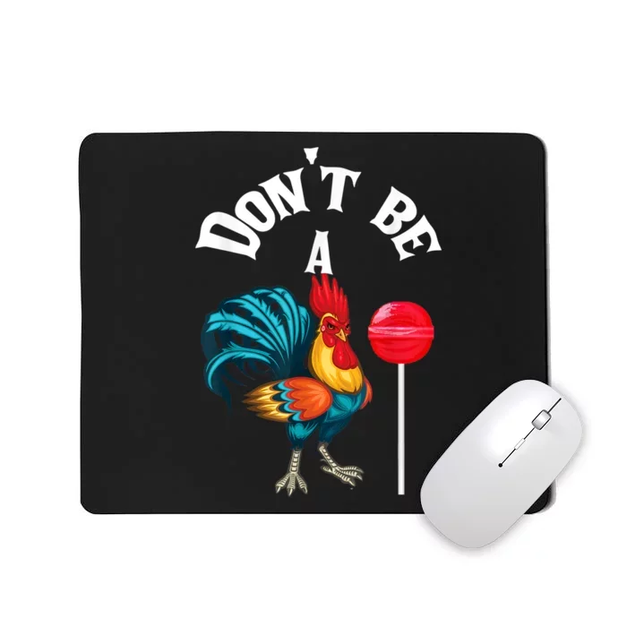 Dont Be A Cock Or A Sucker Mousepad