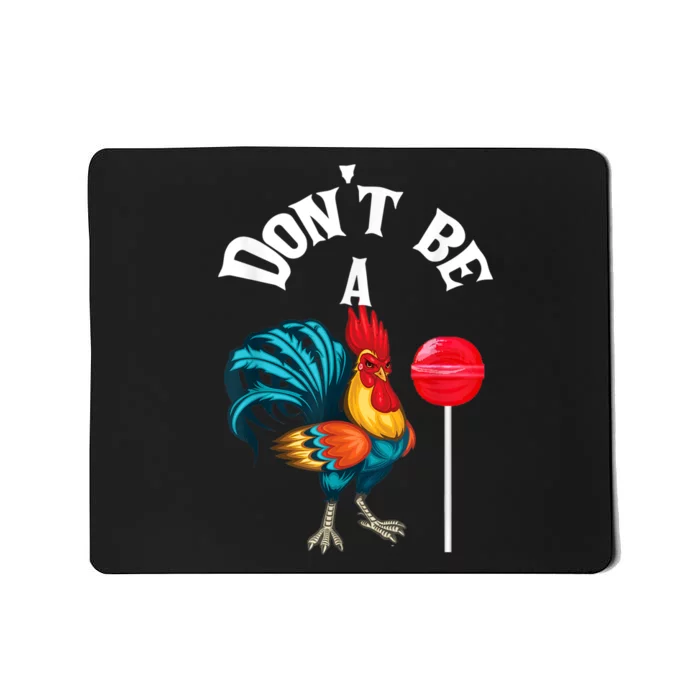 Dont Be A Cock Or A Sucker Mousepad