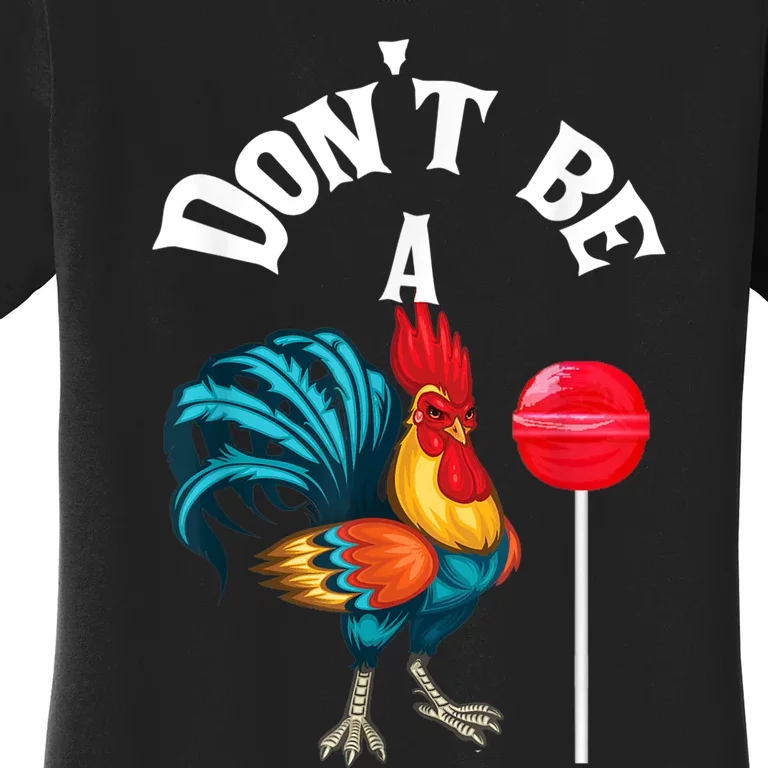 Dont Be A Cock Or A Sucker Women's T-Shirt