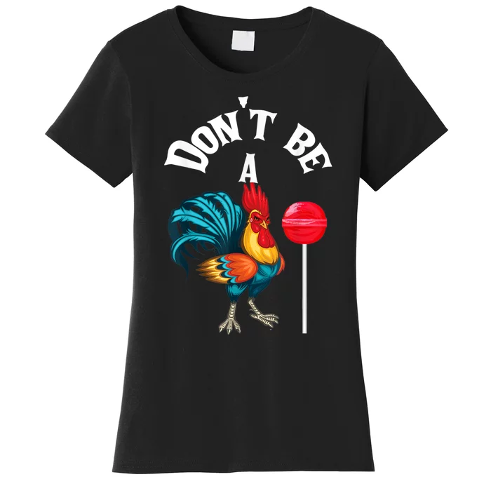 Dont Be A Cock Or A Sucker Women's T-Shirt