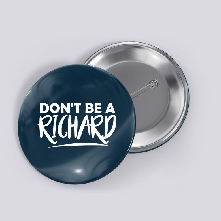 Don’t Be A Richard Button