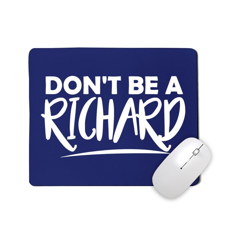 Don’t Be A Richard Mousepad