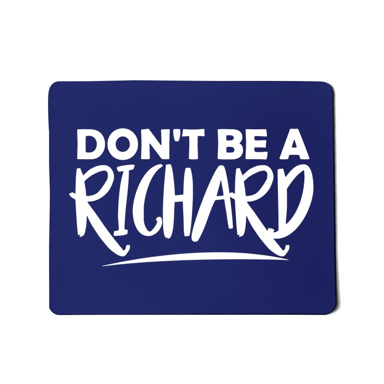Don’t Be A Richard Mousepad