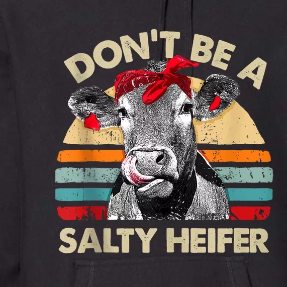 Don’t Be A Salty Heifer Tee Cows Lover Premium Hoodie