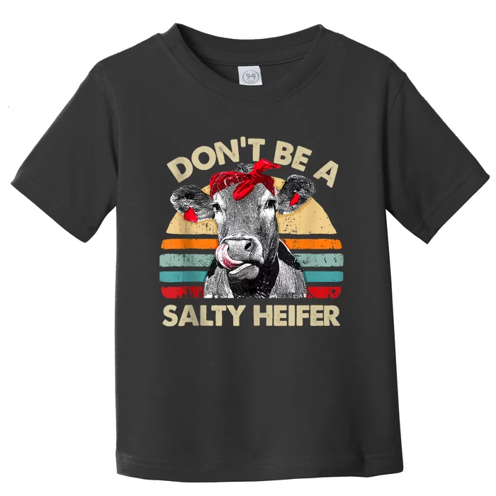 Don’t Be A Salty Heifer Tee Cows Lover Toddler T-Shirt