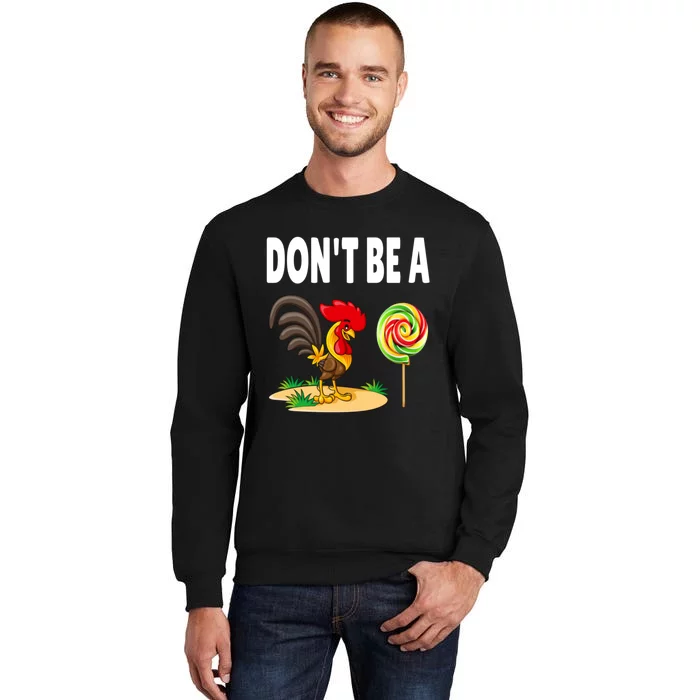 Dont Be A Cock Sucker FatherS Day Gift Tall Sweatshirt