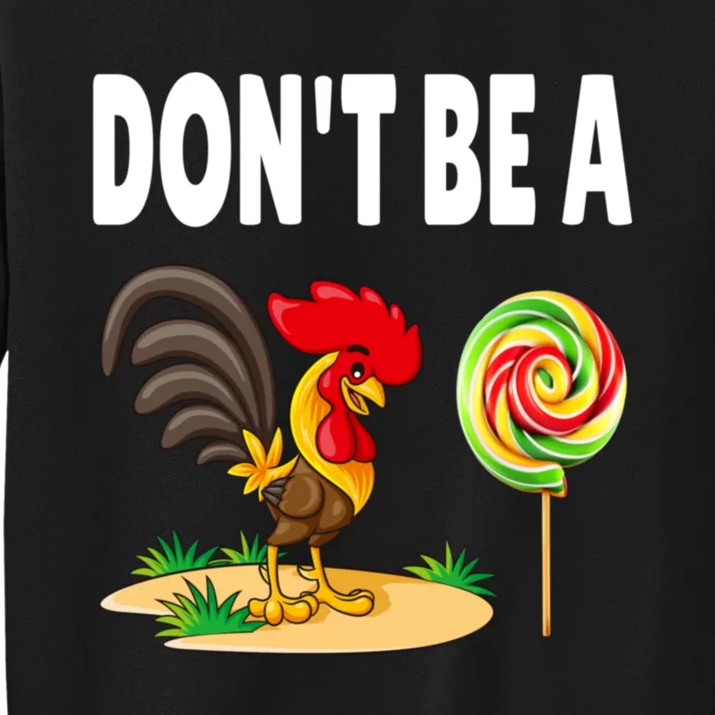 Dont Be A Cock Sucker FatherS Day Gift Tall Sweatshirt