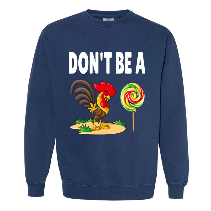 Dont Be A Cock Sucker FatherS Day Gift Garment-Dyed Sweatshirt