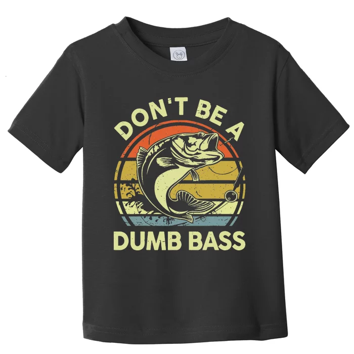 Don't Be A Dumb Bass Fishing Googan Pun Toddler T-Shirt