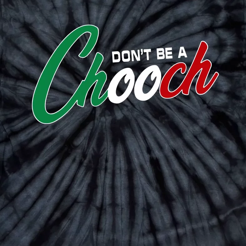 Dont Be A Chooch Tie-Dye T-Shirt