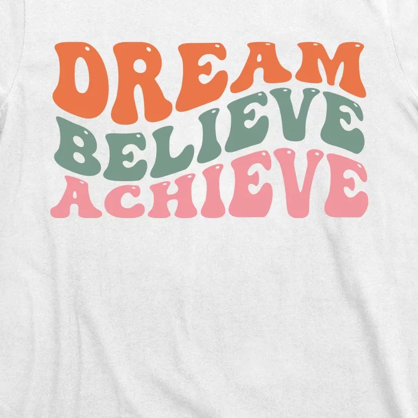 Dream Believe Achieve Positive Quote T-Shirt