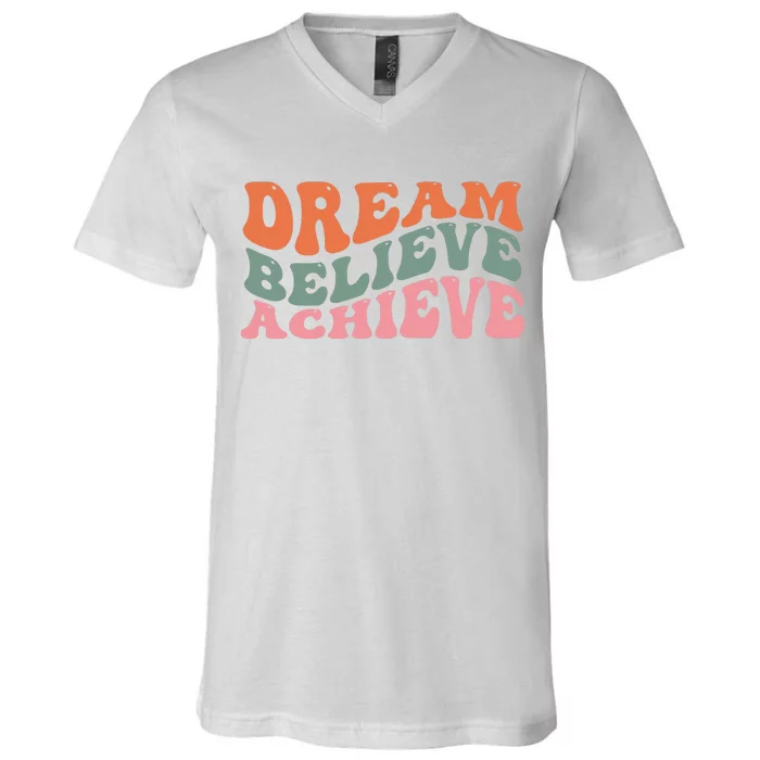 Dream Believe Achieve Positive Quote V-Neck T-Shirt